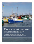 Cap sur la prévention : vers le développement d’une culture de sécurité dans l’industrie de la capture des pêches maritimes commerciales by Michel Pérusse, Jean Cadieux, Martin Lebeau, Robert Fecteau, and Lise-Andrée Francoeur